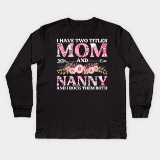 I Have Two Titles Mom And Nanny Mother's Day Gift Kids Long Sleeve T-Shirt